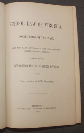 SCHOOL LAW OF VIRGINIA, CONSTITUTION OF THE STATE, AND THE LAWS GOVERNING STATE AND NATIONAL INSTITUTIONS OF LEARNING, CODIFIED FOR THE INFORMATION AND USE OF SCHOOL OFFICERS [bound with] CIRCULARS OF INFORMATION OF THE BUREAU OF EDUCATION. No. 4-1883