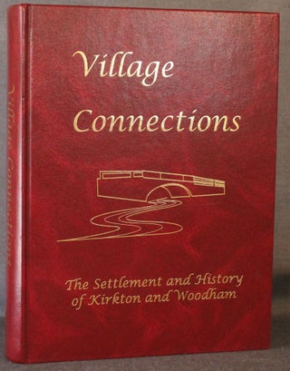 Item #5027 VILLAGE CONNECTIONS: THE SETTLEMENT AND HISTORY OF KIRKTON AND WOODHAM (Ontario,...