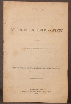 Item #5056 SPEECH OF MR. C. M. INGERSOLL, OF CONNECTICUT, DELIVERED IN THE HOUSE OF...