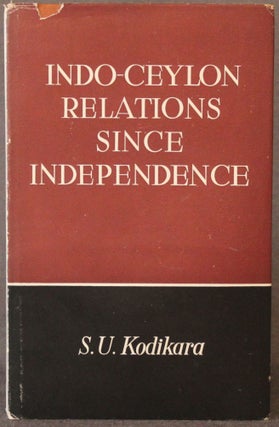 Item #5075 INDO-CEYLON RELATIONS SINCE INDEPENDENCE. S. U. Kodikara