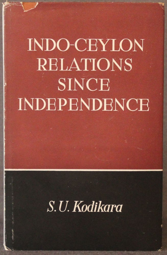 Item #5075 INDO-CEYLON RELATIONS SINCE INDEPENDENCE. S. U. Kodikara.