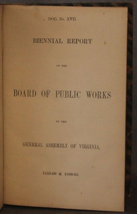 [Confederate Imprint] BIENNIAL REPORT OF THE BOARD OF PUBLIC WORKS TO THE GENERAL ASSEMBLY OF VIRGINIA, 1859-60 & 1860-61. [DOC. No.XVII]