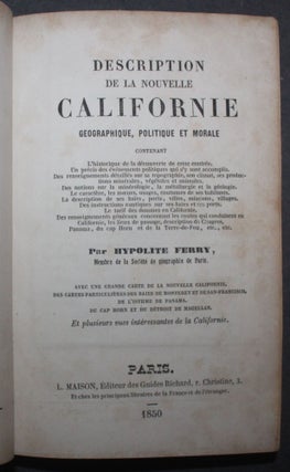 [California Gold Rush] DESCRIPTION DE LA NOUVELLE CALIFORNIE: GEOGRAPHIQUE, POLITIQUE ET MORALE. . . .