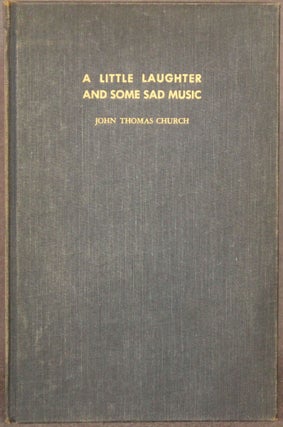 Item #5193 A LITTLE LAUGHTER AND SOME SAD MUSIC. John Thomas Church