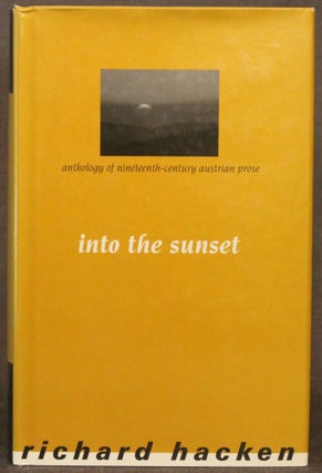 Item #5204 INTO THE SUNSET: ANTHOLOGY OF NINETEENTH-CENTURY AUSTRIAN PROSE. Richard Hacken, and