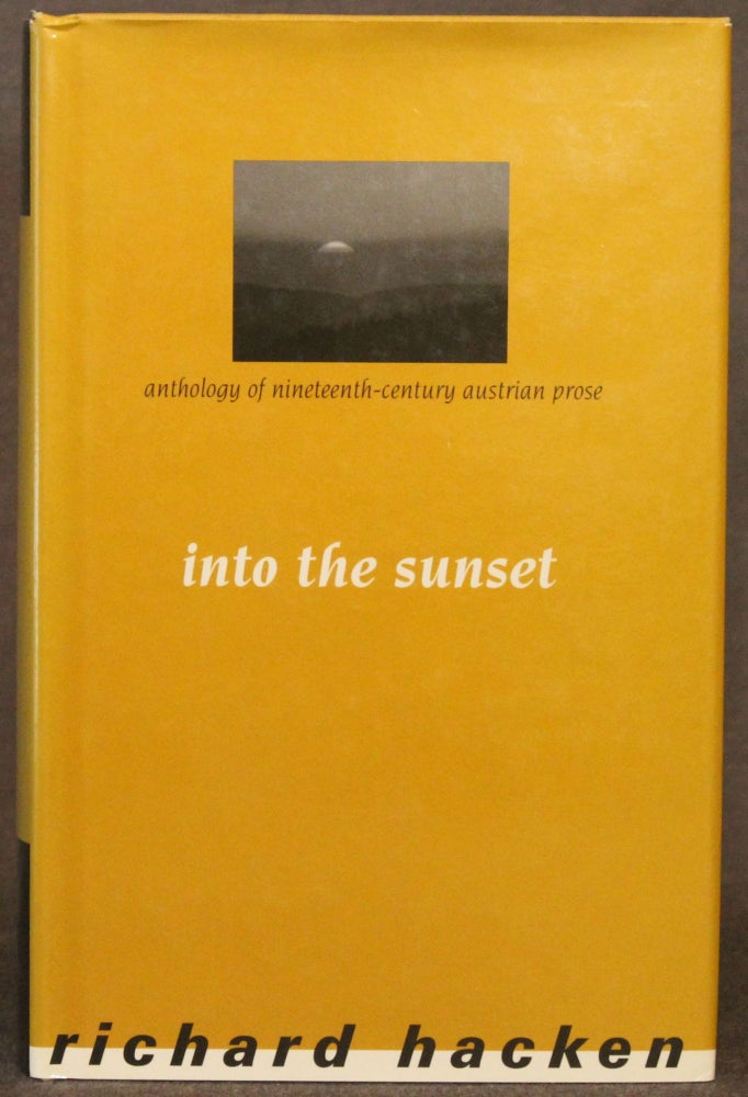 Item #5204 INTO THE SUNSET: ANTHOLOGY OF NINETEENTH-CENTURY AUSTRIAN PROSE. Richard Hacken, and.