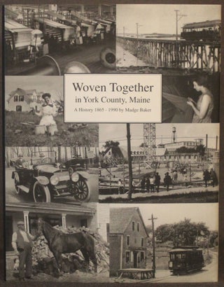 Item #5209 WOVEN TOGETHER IN YORK COUNTY, MAINE: A HISTORY 1865-1990. Madge | Baker, Robert M....