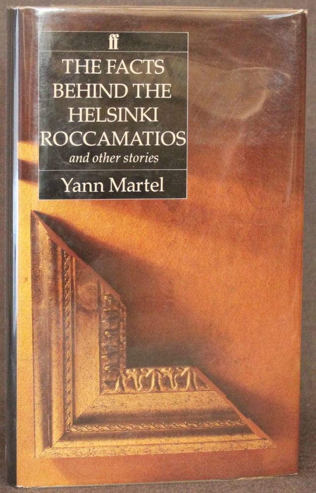 Item #5211 THE FACTS BEHIND THE HELSINKI ROCCAMATIOS AND OTHER STORIES. Yann Martel.