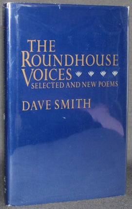Item #5274 THE ROUNDHOUSE VOICES: SELECTED AND NEW POEMS. Dave Smith