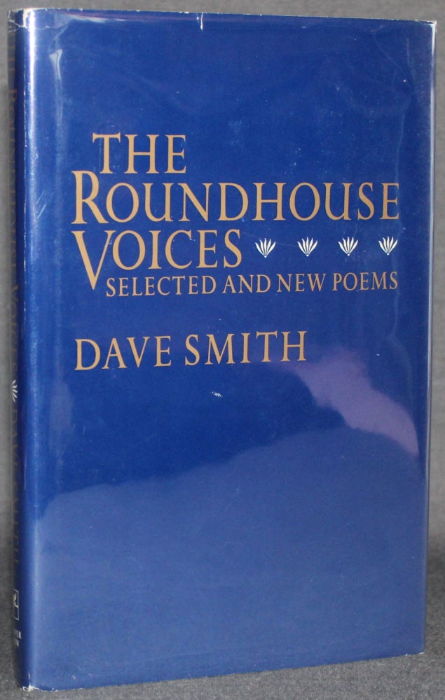 Item #5274 THE ROUNDHOUSE VOICES: SELECTED AND NEW POEMS. Dave Smith.