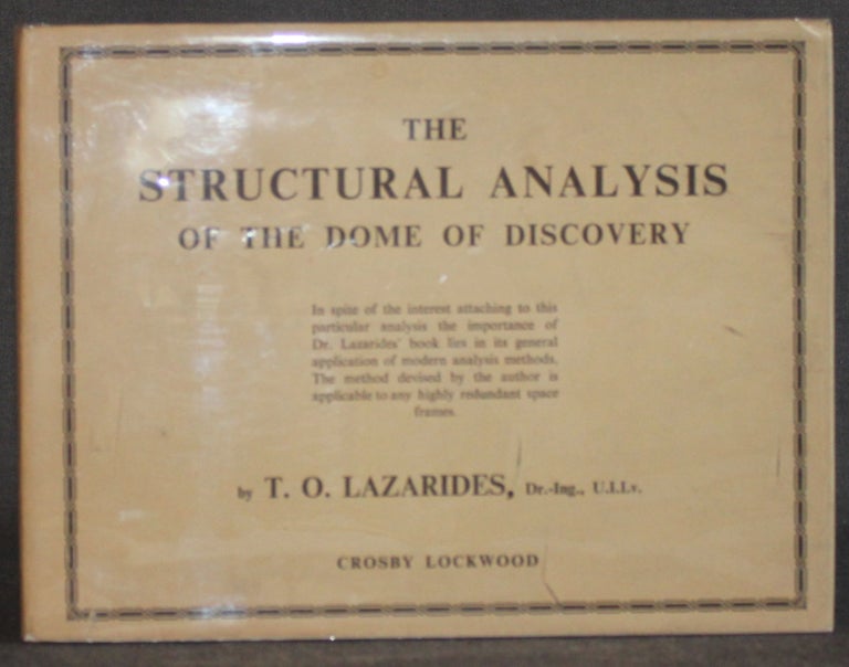 Item #5302 THE STRUCTURAL ANALYSIS OF THE DOME OF DISCOVERY. T. O. Lazarides.