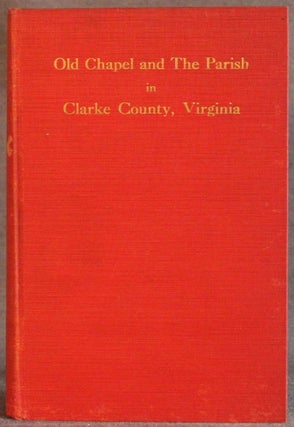 Item #5312 OLD CHAPEL AND THE PARISH IN CLARKE COUNTY, VIRGINIA, A History from the Founding of...