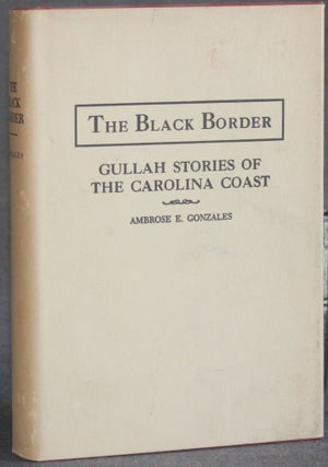 Item #5373 THE BLACK BORDER: GULLAH STORIES OF THE CAROLINA COAST (With a Glossary). Ambrose E....