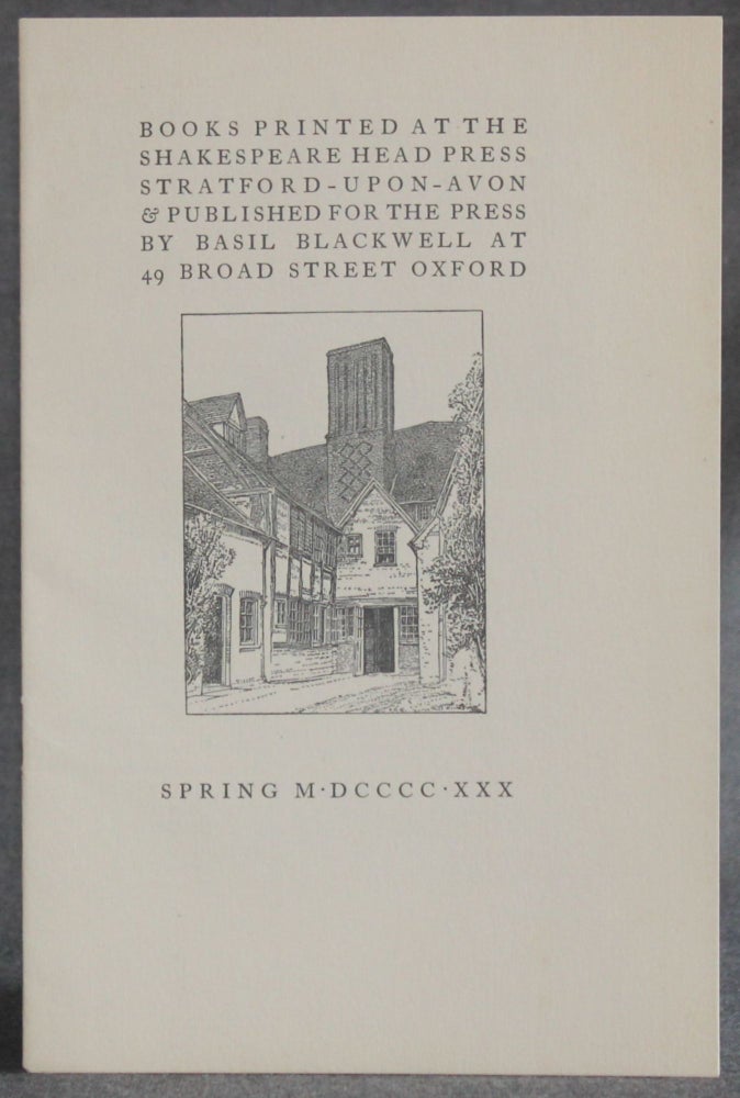 Item #5479 BOOKS PRINTED AT THE SHAKESPEARE HEAD PRESS, STRATFORD-UPON-AVON & PUBLISHED FOR THE PRESS BY BASIL BLACKWELL--SPRING 1930. Private Press, Shakespeare Head Press.