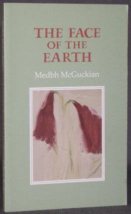 Item #5730 THE FACE OF THE EARTH. Medbh McGuckian