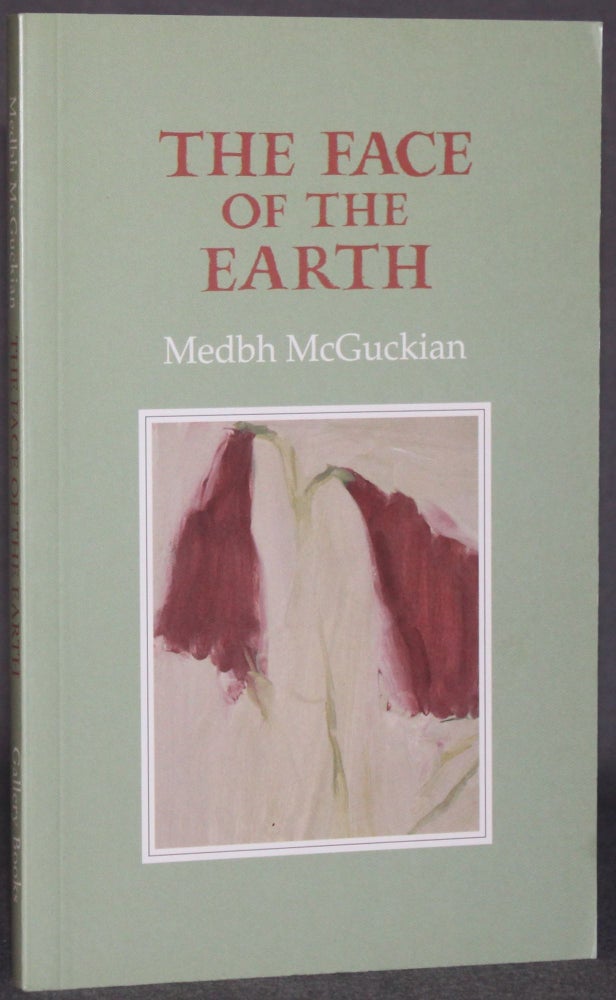 Item #5730 THE FACE OF THE EARTH. Medbh McGuckian.