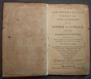 THE NEW VIRGINIA JUSTICE, COMPRISING THE OFFICE AND AUTHORITY OF A JUSTICE OF THE PEACE IN THE COMMONWEALTH OF VIRGINIA. . .