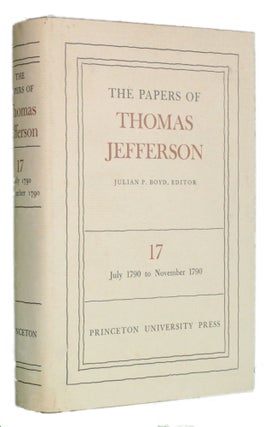 Item #5815 THE PAPERS OF THOMAS JEFFERSON, Volume 17: 6 July to 3 November 1790. Thomas |...