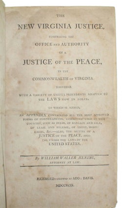 THE NEW VIRGINIA JUSTICE, COMPRISING THE OFFICE AND AUTHORITY OF A JUSTICE OF THE PEACE IN THE COMMONWEALTH OF VIRGINIA. . .