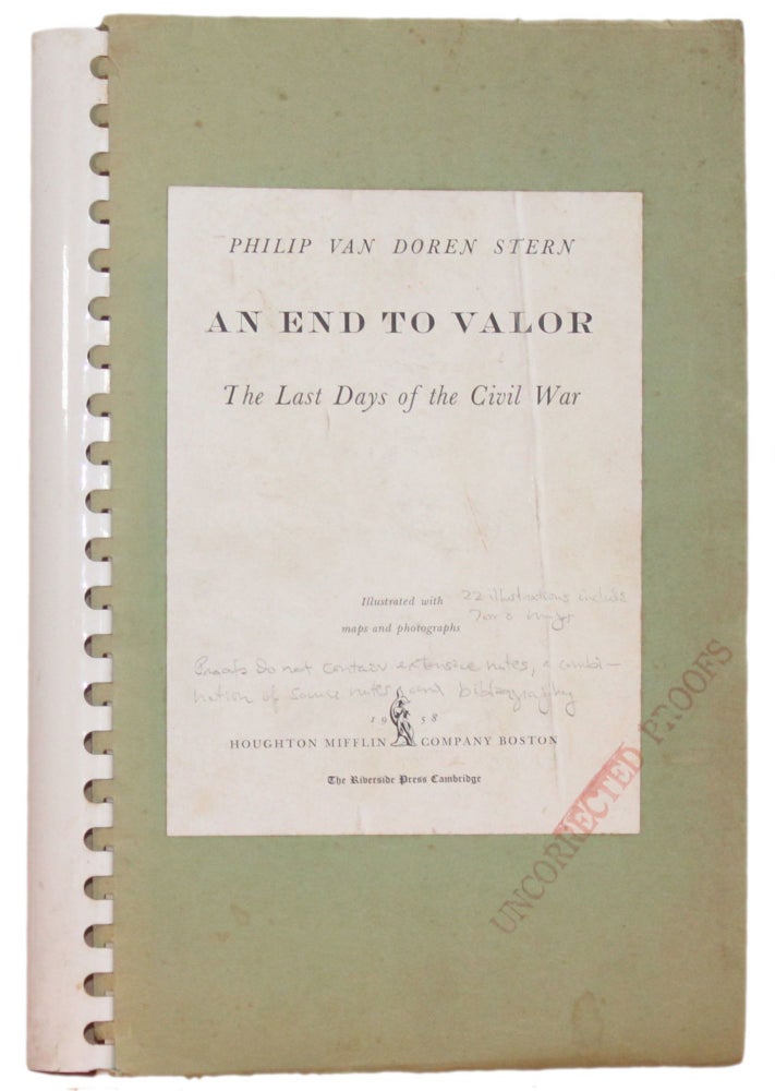 Item #5949 [Uncorrected Proof] AN END TO VALOR: THE LAST DAYS OF THE CIVIL WAR. Philip Van Doren Stern.