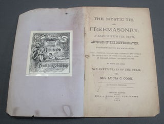 THE MYSTIC TIE, OR FREEMASONRY, A LEAGUE WITH THE DEVIL. Articles of Confederation, Presented for Examination, being a Defense, Read before a Committee Appointed in the Church Trial of Peter Cook and Lucia Cook, at Elkhart, Indiana, December 14th, 1868, to which are Added the Particulars of the Trial.