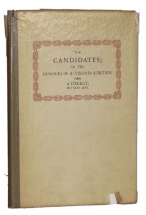 Item #5977 THE CANDIDATES; OR, THE HUMOURS OF A VIRGINIA ELECTION: A Comedy in Three Acts. Robert...