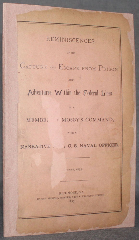 Item #5996 [Cover Title] REMINISCENCES OF HIS CAPTURE AND ESCAPE FROM PRISON AND ADVENTURES WITHIN THE FEDERAL LINES by a Member of Mosby's Command, with a Narrative by a C. S. Naval Officer. Americana, Frank H. Rahm, Edward R. Archer.