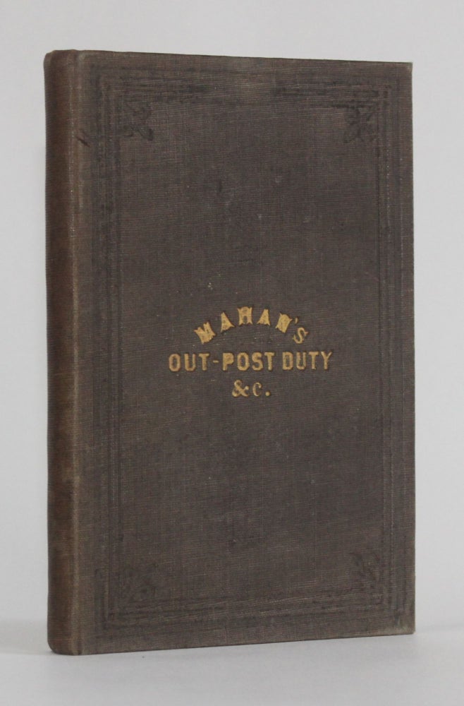 Item #6033 AN ELEMENTARY TREATISE ON ADVANCED-GUARD, OUT-POST, AND DETACHMENT SERVICE OF TROOPS, AND THE MANNER OF POSTING AND HANDLING THEM IN PRESENCE OF AN ENEMY. Intended as a Supplement to the System of Tactics. D. H. Mahan.