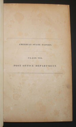 AMERICAN STATE PAPERS. CLASS VII. POST OFFICE DEPARTMENT | DOCUMENTS, LEGISLATIVE AND EXECUTIVE, OF THE CONGRESS OF THE UNITED STATES, FROM THE FIRST SESSION OF THE FIRST TO THE SECOND SESSION OF THE TWENTY-SECOND CONGRESS, INCLUSIVE: COMMENCING MARCH 4, 1789, AND ENDING MARCH 2, 1833.