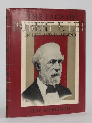 Item #6117 THE FACE OF ROBERT E. LEE IN LIFE AND IN LEGEND. Roy Meredith