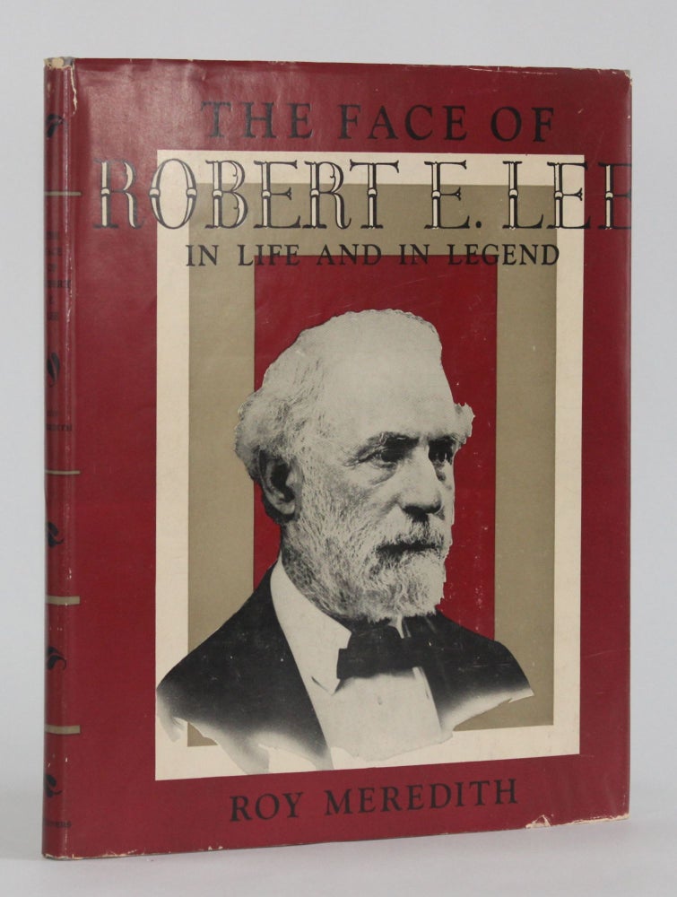 Item #6117 THE FACE OF ROBERT E. LEE IN LIFE AND IN LEGEND. Roy Meredith.