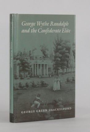 Item #6120 GEORGE WYTHE RANDOLPH AND THE CONFEDERATE ELITE. George Green Shackelford