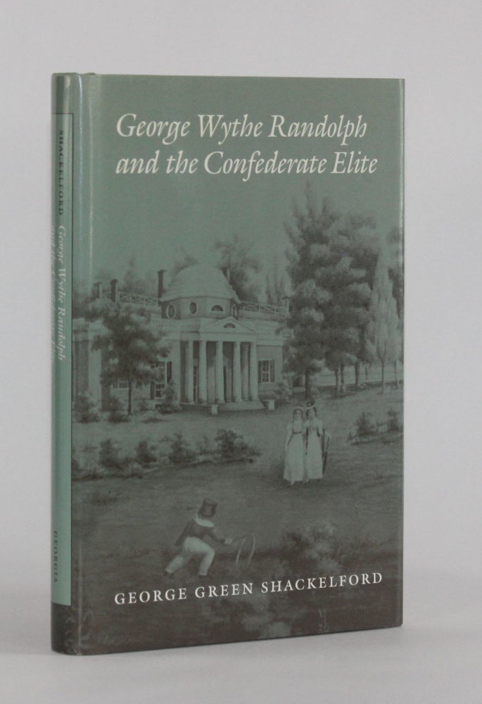 Item #6120 GEORGE WYTHE RANDOLPH AND THE CONFEDERATE ELITE. George Green Shackelford.