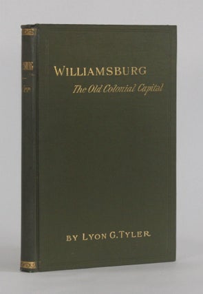Item #6125 WILLIAMSBURG, THE OLD COLONIAL CAPITAL. Lyon G. Tyler