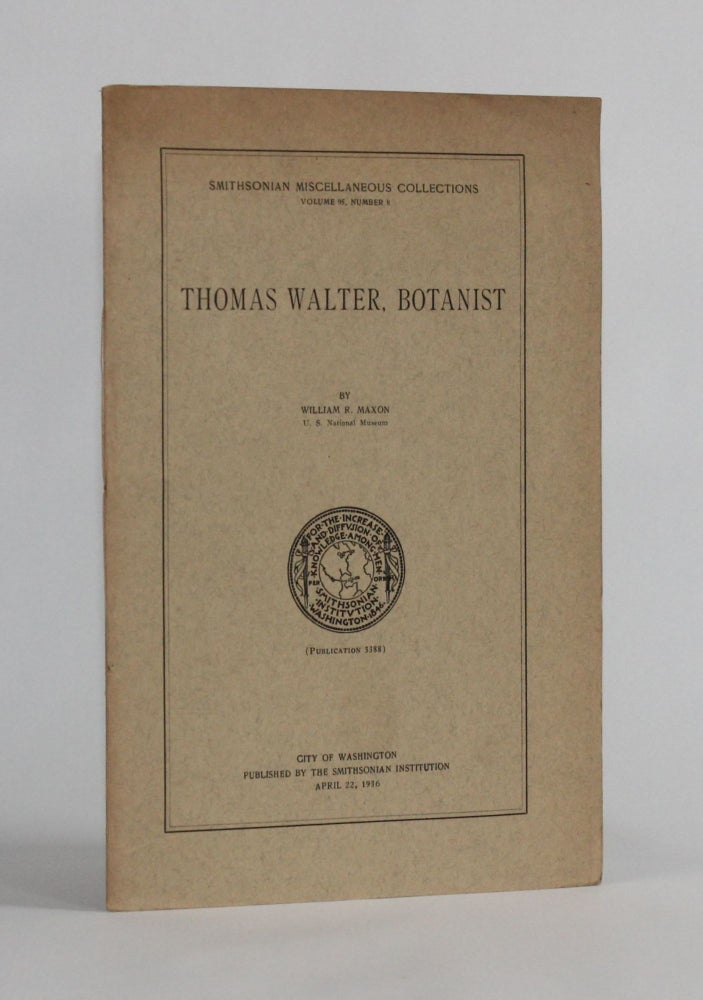 Item #6144 THOMAS WALTER, BOTANIST (Smithsonian Miscellaneous Collections, Volume 95, Number 8). William Maxon.
