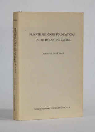 Item #6151 PRIVATE RELIGIOUS FOUNDATIONS IN THE BYZANTINE EMPIRE. John Philip Thomas