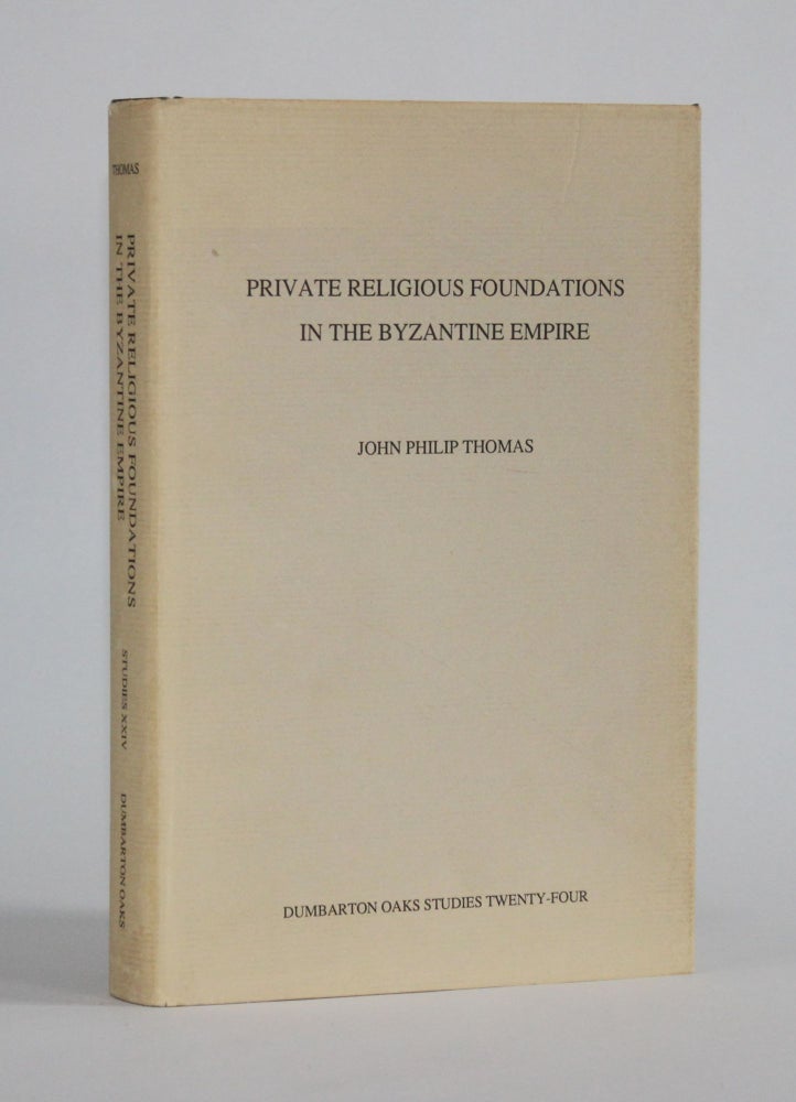 Item #6151 PRIVATE RELIGIOUS FOUNDATIONS IN THE BYZANTINE EMPIRE. John Philip Thomas.