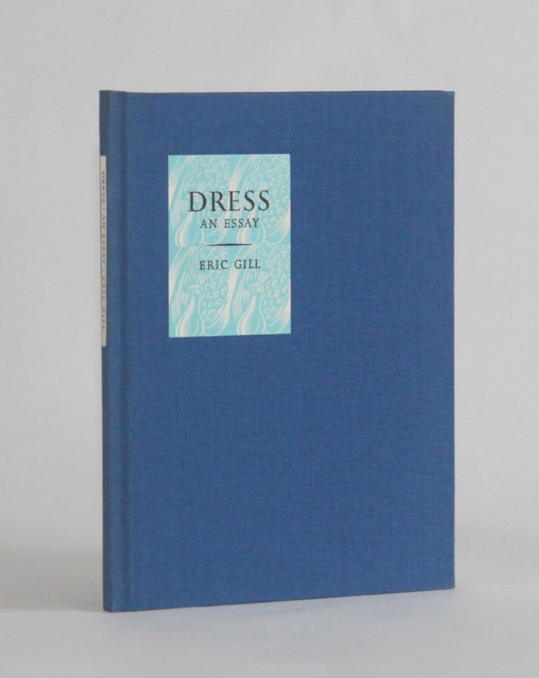 Item #6176 DRESS, being an Essay in Masculine Vanity and an Exposure of the UnChristian Apparel Favoured by Females. Private Press, Eric | frontispiece wood Gill, John DePol, line engravings of Eric Gill's original blocks.