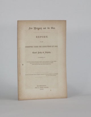Item #6227 [Confederate Imprint] FREE MASONRY AND THE WAR. REPORT OF THE COMMITTEE UNDER THE...