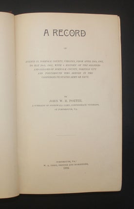 A RECORD OF EVENTS IN NORFOLK COUNTY, VIRGINIA, FROM APRIL 19TH, 1861, TO MAY 10TH, 1862, with a History of the Soldiers and Sailors of Norfolk County, Norfolk City and Portsmouth who Served in the Confederate States Army or Navy
