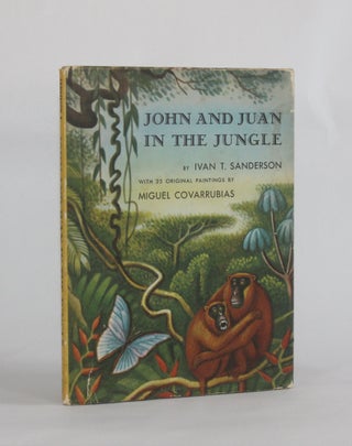 Item #6333 JOHN AND JUAN IN THE JUNGLE. Ivan T. | Sanderson, Miguel Covarrubias