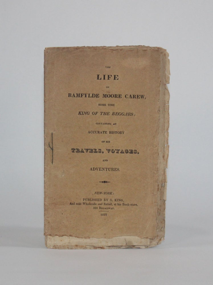 Item #6386 THE LIFE OF BAMFYLDE [BAMPFYLDE] MOORE CAREW, SOME TIME KING OF THE BEGGARS; Containing an Accurate history of his Travels, Voyages, and Adventures [containing] A Dictionary of the Cant Language Used by the Mendicants. Americana, Bamfylde Moore | Robert Goadby Carew, Bampfylde.