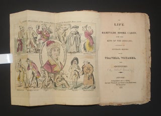 THE LIFE OF BAMFYLDE [BAMPFYLDE] MOORE CAREW, SOME TIME KING OF THE BEGGARS; Containing an Accurate history of his Travels, Voyages, and Adventures [containing] A Dictionary of the Cant Language Used by the Mendicants.