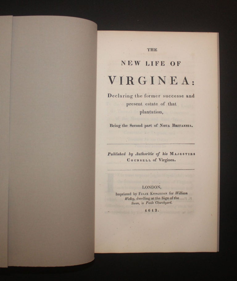 Item #6397 THE NEW LIFE OF VIRGINEA [VIRGINIA]: Declaring the Former Successe and Present Estate of that Plantation, Being the Second Part of Nova Britannia. Robert Johnson, Peter Force.