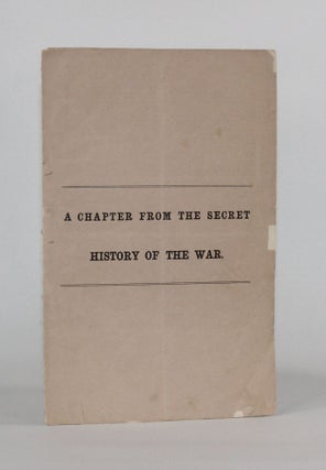 Item #6452 [American Civil War | Cover Title] A CHAPTER FROM THE SECRET HISTORY OF THE WAR....