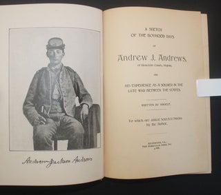 A SKETCH OF THE BOYHOOD DAYS OF ANDREW J. ANDREWS, OF GLOUCESTER COUNTY, VIRGINIA, AND HIS EXPERIENCE AS A SOLDIER IN THE LATE WAR BETWEEN THE STATES