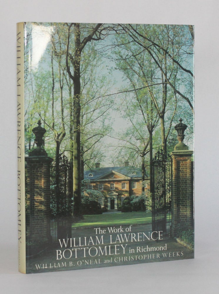 Item #6512 THE WORKS OF WILLIAM LAWRENCE BOTTOMLEY IN RICHMOND. William B. O'Neal, Christopher Weeks.