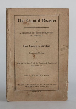 Item #6531 THE CAPITOL DISASTER: A Chapter of Reconstruction in Virginia. George L. Christian