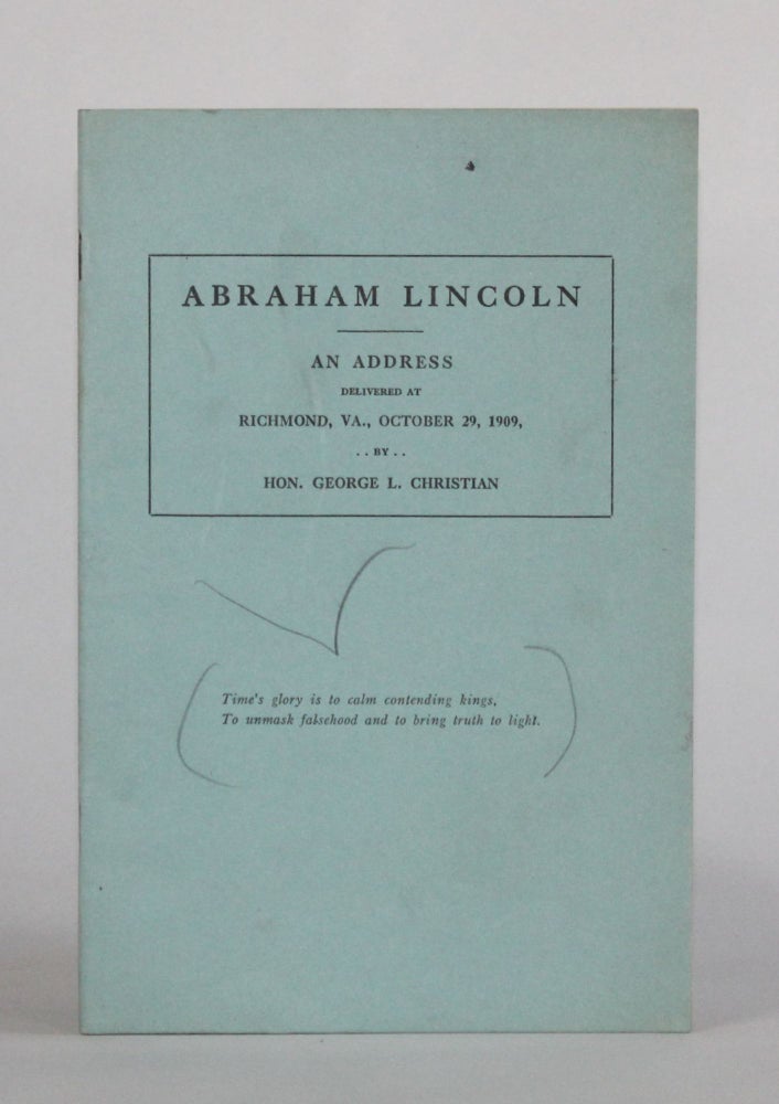 Item #6535 ABRAHAM LINCOLN. AN ADDRESS Delivered Before R. E. Lee Camp, No. 1, Confederate Veterans, at Richmond, VA., on October 29th, 1909. George L. Christian.