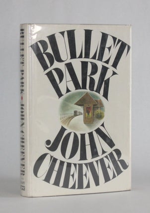 Item #6555 BULLET PARK. John Cheever